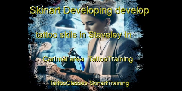 Skinart Developing develop tattoo skils in Staveley In Cartmel area | #TattooTraining #TattooClasses #SkinartTraining-United Kingdom