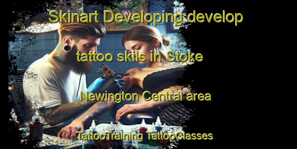 Skinart Developing develop tattoo skils in Stoke Newington Central area | #TattooTraining #TattooClasses #SkinartTraining-United Kingdom