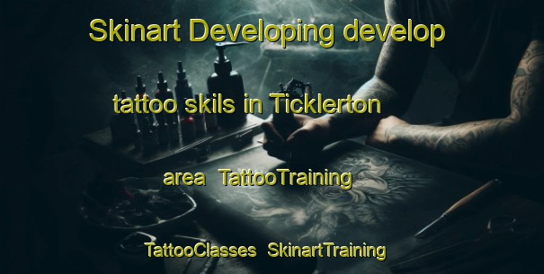 Skinart Developing develop tattoo skils in Ticklerton area | TattooTraining | TattooClasses | SkinartTraining-United Kingdom