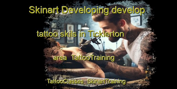 Skinart Developing develop tattoo skils in Ticklerton area | TattooTraining | TattooClasses | SkinartTraining-United Kingdom