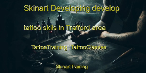 Skinart Developing develop tattoo skils in Trafford area | TattooTraining | TattooClasses | SkinartTraining-United Kingdom