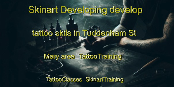 Skinart Developing develop tattoo skils in Tuddenham St Mary area | TattooTraining | TattooClasses | SkinartTraining-United Kingdom