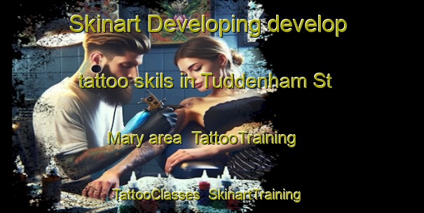 Skinart Developing develop tattoo skils in Tuddenham St Mary area | TattooTraining | TattooClasses | SkinartTraining-United Kingdom