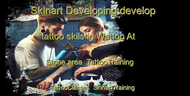 Skinart Developing develop tattoo skils in Watton At Stone area | TattooTraining | TattooClasses | SkinartTraining-United Kingdom