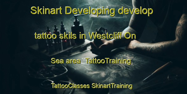 Skinart Developing develop tattoo skils in Westcliff On Sea area | #TattooTraining #TattooClasses #SkinartTraining-United Kingdom