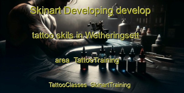 Skinart Developing develop tattoo skils in Wetheringsett area | TattooTraining | TattooClasses | SkinartTraining-United Kingdom