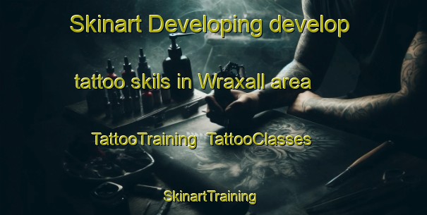 Skinart Developing develop tattoo skils in Wraxall area | TattooTraining | TattooClasses | SkinartTraining-United Kingdom