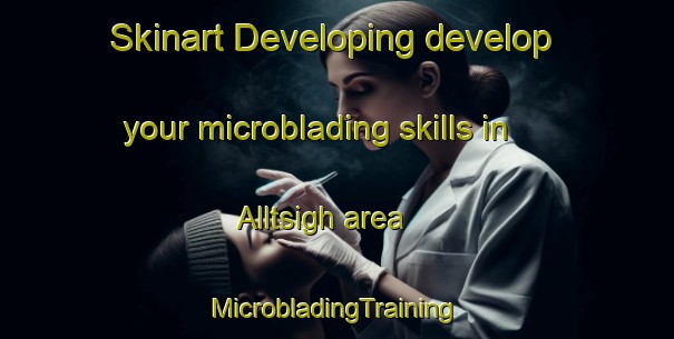 Skinart Developing develop your microblading skills in Alltsigh area | #MicrobladingTraining #MicrobladingClasses #SkinartTraining-United Kingdom