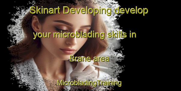 Skinart Developing develop your microblading skills in Brane area | #MicrobladingTraining #MicrobladingClasses #SkinartTraining-United Kingdom