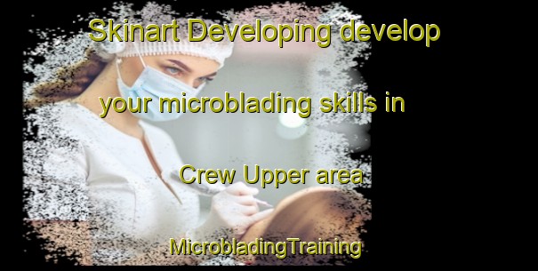 Skinart Developing develop your microblading skills in Crew Upper area | #MicrobladingTraining #MicrobladingClasses #SkinartTraining-United Kingdom