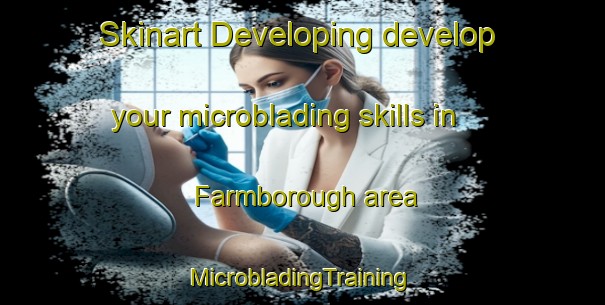 Skinart Developing develop your microblading skills in Farmborough area | #MicrobladingTraining #MicrobladingClasses #SkinartTraining-United Kingdom