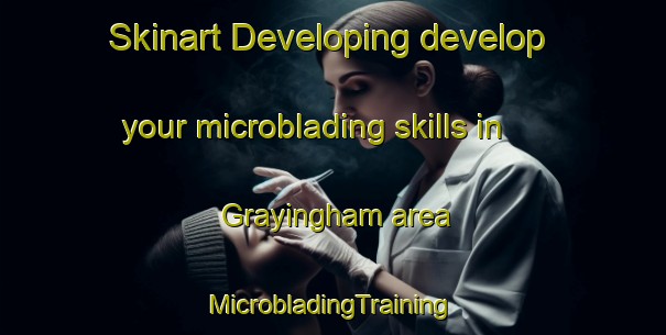 Skinart Developing develop your microblading skills in Grayingham area | #MicrobladingTraining #MicrobladingClasses #SkinartTraining-United Kingdom