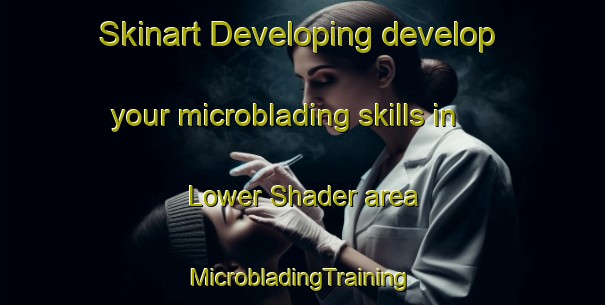 Skinart Developing develop your microblading skills in Lower Shader area | #MicrobladingTraining #MicrobladingClasses #SkinartTraining-United Kingdom