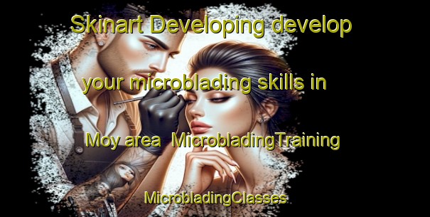 Skinart Developing develop your microblading skills in Moy area | #MicrobladingTraining #MicrobladingClasses #SkinartTraining-United Kingdom