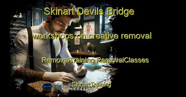 Skinart Devils Bridge workshops on creative removal | #RemovalTraining #RemovalClasses #SkinartTraining-United Kingdom