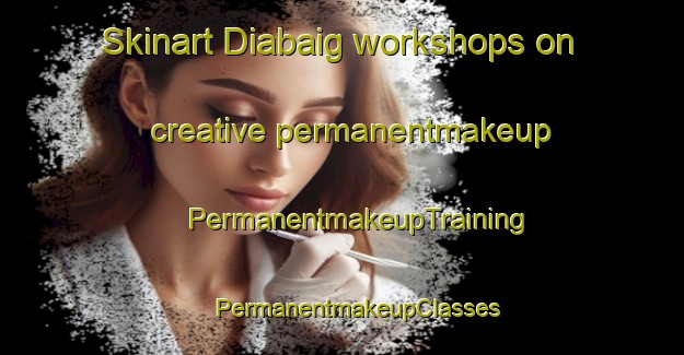 Skinart Diabaig workshops on creative permanentmakeup | #PermanentmakeupTraining #PermanentmakeupClasses #SkinartTraining-United Kingdom