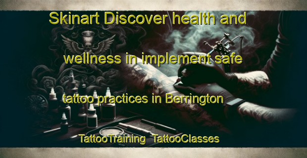 Skinart Discover health and wellness in implement safe tattoo practices in Berrington | TattooTraining | TattooClasses | SkinartTraining-United Kingdom