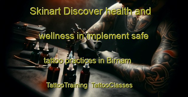 Skinart Discover health and wellness in implement safe tattoo practices in Birnam | TattooTraining | TattooClasses | SkinartTraining-United Kingdom