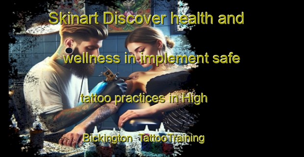 Skinart Discover health and wellness in implement safe tattoo practices in High Bickington | TattooTraining | TattooClasses | SkinartTraining-United Kingdom