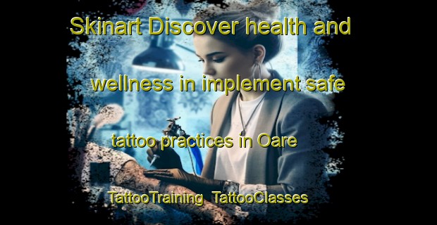 Skinart Discover health and wellness in implement safe tattoo practices in Oare | TattooTraining | TattooClasses | SkinartTraining-United Kingdom