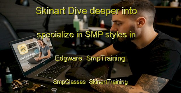 Skinart Dive deeper into specialize in SMP styles in Edgware | SmpTraining | SmpClasses | SkinartTraining-United Kingdom