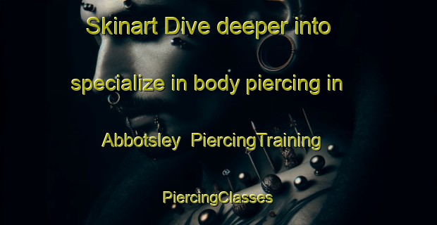 Skinart Dive deeper into specialize in body piercing in Abbotsley | #PiercingTraining #PiercingClasses #SkinartTraining-United Kingdom