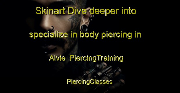 Skinart Dive deeper into specialize in body piercing in Alvie | #PiercingTraining #PiercingClasses #SkinartTraining-United Kingdom