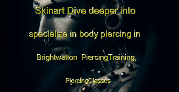 Skinart Dive deeper into specialize in body piercing in Brightwalton | PiercingTraining | PiercingClasses | SkinartTraining-United Kingdom