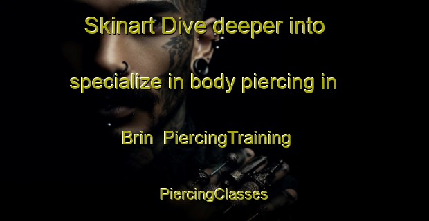 Skinart Dive deeper into specialize in body piercing in Brin | #PiercingTraining #PiercingClasses #SkinartTraining-United Kingdom