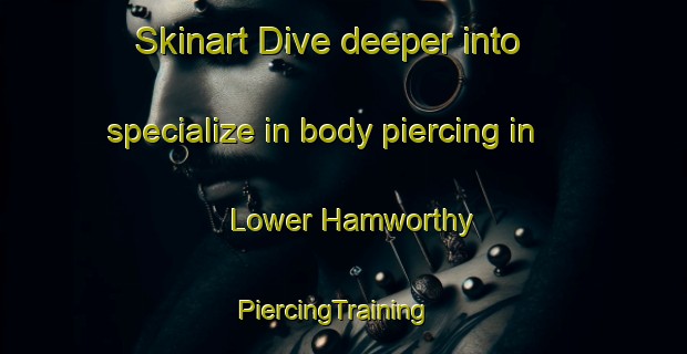 Skinart Dive deeper into specialize in body piercing in Lower Hamworthy | PiercingTraining | PiercingClasses | SkinartTraining-United Kingdom