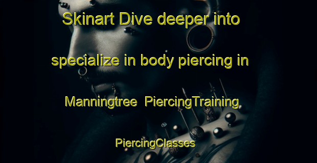 Skinart Dive deeper into specialize in body piercing in Manningtree | PiercingTraining | PiercingClasses | SkinartTraining-United Kingdom