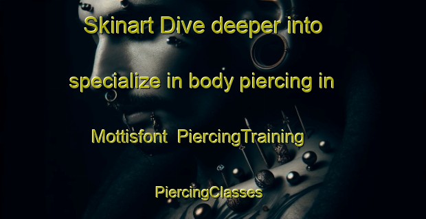 Skinart Dive deeper into specialize in body piercing in Mottisfont | PiercingTraining | PiercingClasses | SkinartTraining-United Kingdom