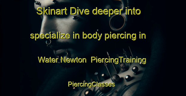 Skinart Dive deeper into specialize in body piercing in Water Newton | PiercingTraining | PiercingClasses | SkinartTraining-United Kingdom