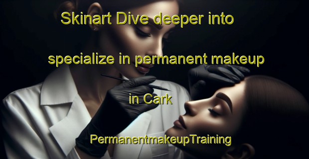 Skinart Dive deeper into specialize in permanent makeup in Cark | #PermanentmakeupTraining #PermanentmakeupClasses #SkinartTraining-United Kingdom