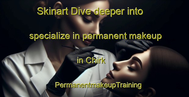 Skinart Dive deeper into specialize in permanent makeup in Chirk | #PermanentmakeupTraining #PermanentmakeupClasses #SkinartTraining-United Kingdom