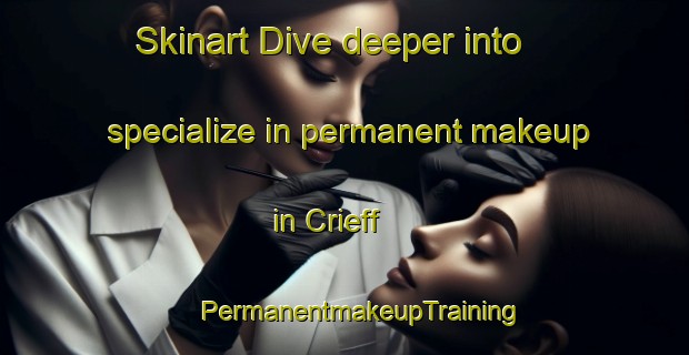 Skinart Dive deeper into specialize in permanent makeup in Crieff | #PermanentmakeupTraining #PermanentmakeupClasses #SkinartTraining-United Kingdom