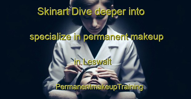 Skinart Dive deeper into specialize in permanent makeup in Leswalt | #PermanentmakeupTraining #PermanentmakeupClasses #SkinartTraining-United Kingdom