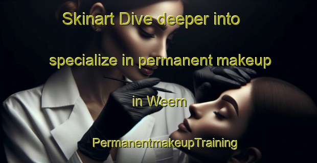 Skinart Dive deeper into specialize in permanent makeup in Weem | #PermanentmakeupTraining #PermanentmakeupClasses #SkinartTraining-United Kingdom