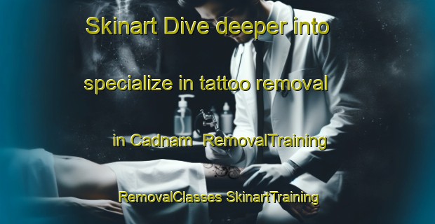 Skinart Dive deeper into specialize in tattoo removal in Cadnam | #RemovalTraining #RemovalClasses #SkinartTraining-United Kingdom