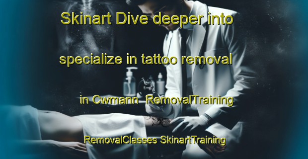 Skinart Dive deeper into specialize in tattoo removal in Cwmann | #RemovalTraining #RemovalClasses #SkinartTraining-United Kingdom