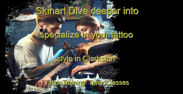 Skinart Dive deeper into specialize in your tattoo style in Clarkston | TattooTraining | TattooClasses | SkinartTraining-United Kingdom