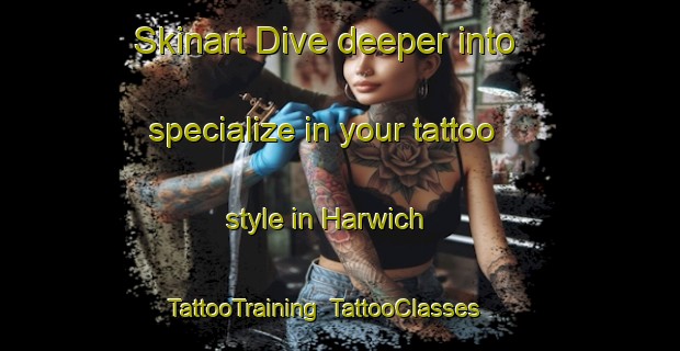 Skinart Dive deeper into specialize in your tattoo style in Harwich | TattooTraining | TattooClasses | SkinartTraining-United Kingdom