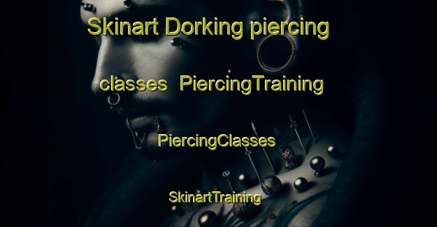 Skinart Dorking piercing classes | #PiercingTraining #PiercingClasses #SkinartTraining-United Kingdom