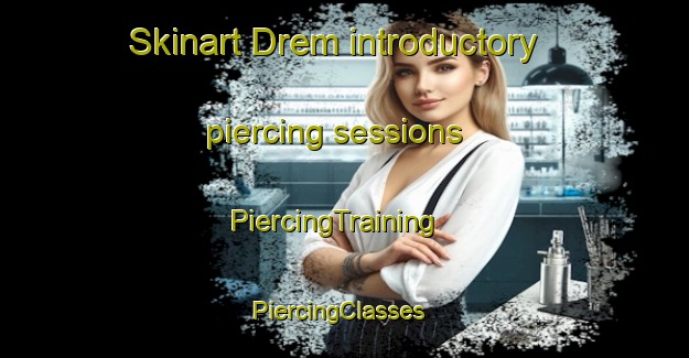 Skinart Drem introductory piercing sessions | PiercingTraining | PiercingClasses | SkinartTraining-United Kingdom