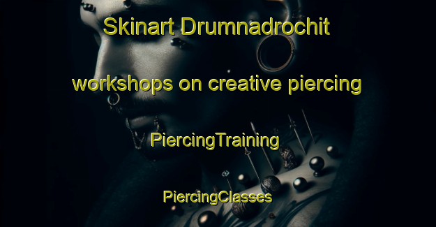 Skinart Drumnadrochit workshops on creative piercing | #PiercingTraining #PiercingClasses #SkinartTraining-United Kingdom