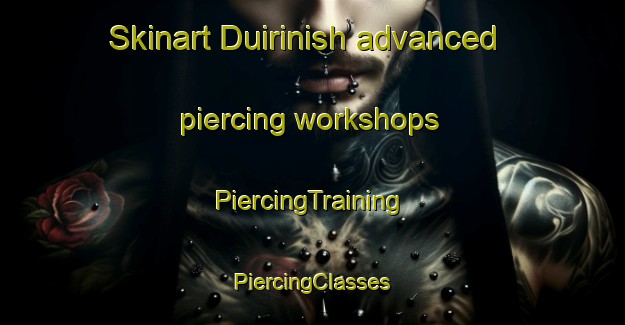 Skinart Duirinish advanced piercing workshops | #PiercingTraining #PiercingClasses #SkinartTraining-United Kingdom