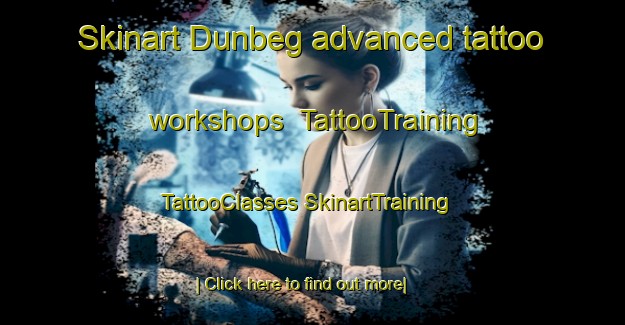 Skinart Dunbeg advanced tattoo workshops | #TattooTraining #TattooClasses #SkinartTraining-United Kingdom