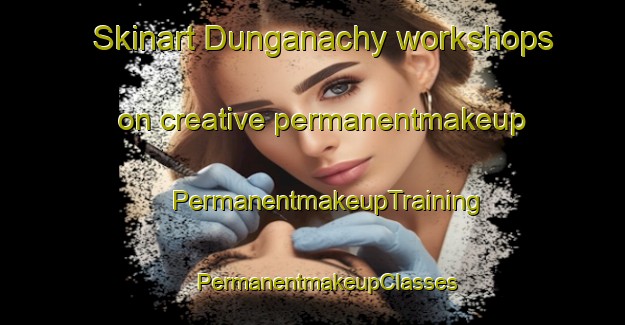 Skinart Dunganachy workshops on creative permanentmakeup | #PermanentmakeupTraining #PermanentmakeupClasses #SkinartTraining-United Kingdom