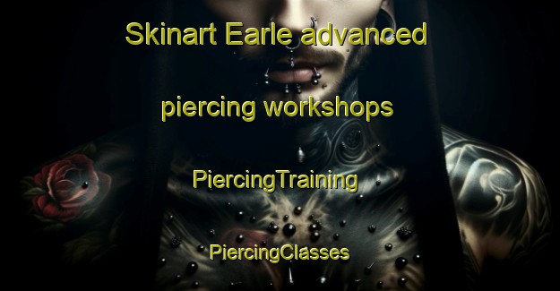 Skinart Earle advanced piercing workshops | #PiercingTraining #PiercingClasses #SkinartTraining-United Kingdom