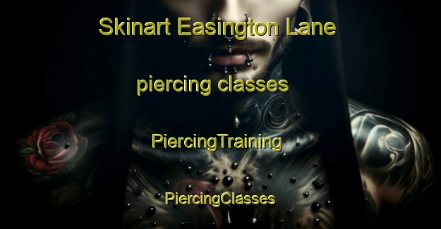 Skinart Easington Lane piercing classes | #PiercingTraining #PiercingClasses #SkinartTraining-United Kingdom